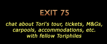 Exit 75: chat about Tori's tour, tickets, meet and greets, carpools, accommodations, etc. with fellow Toriphiles